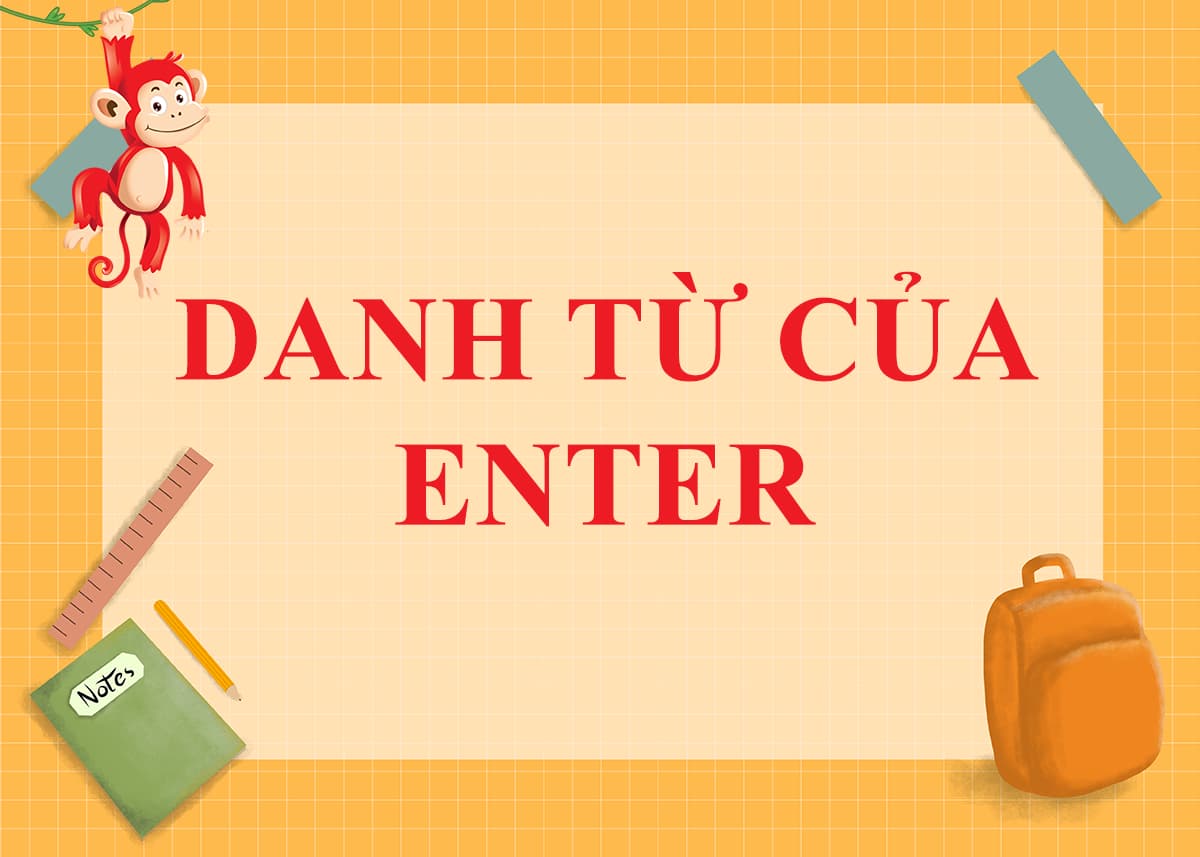 Danh từ của Enter là gì ? Cách dùng và Word Form của Enter