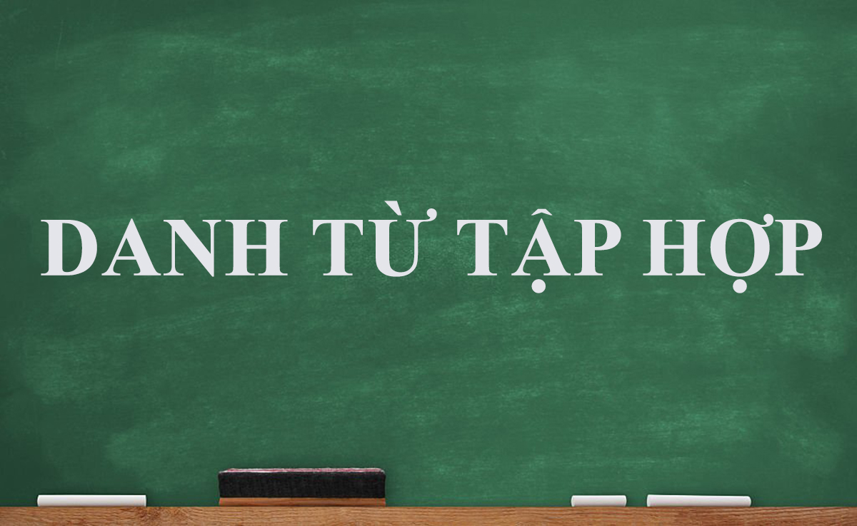 Danh từ tập hợp: Cách dùng, ví dụ chi tiết & Bài tập ứng dụng