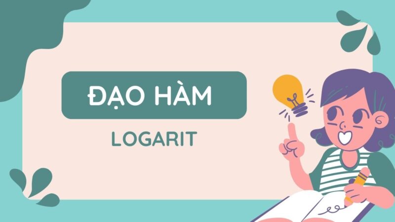 Đạo hàm logarit là gì? Kiến thức về đạo hàm đầy đủ và chính xác nhất