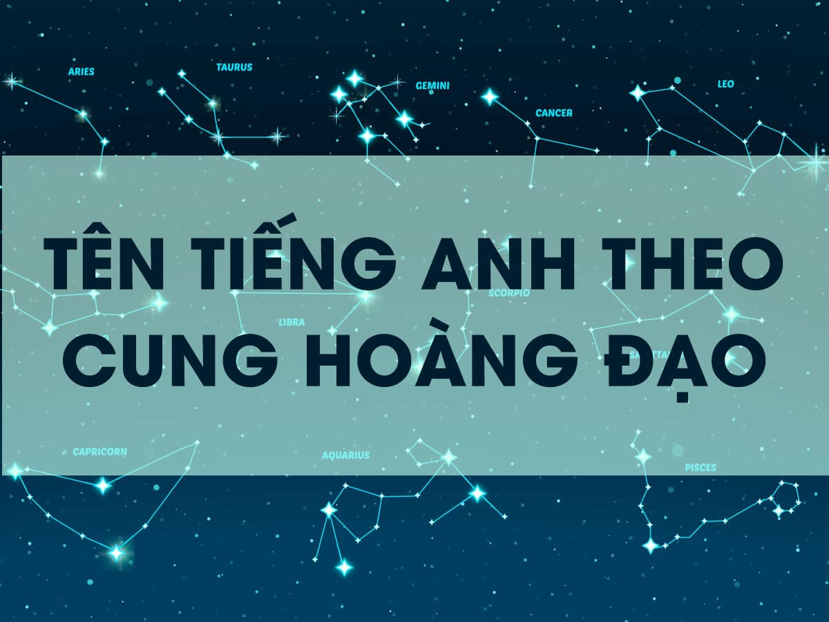 Đặt tên tiếng Anh theo cung hoàng đạo: Hướng dẫn & Gợi ý tên hay nhất