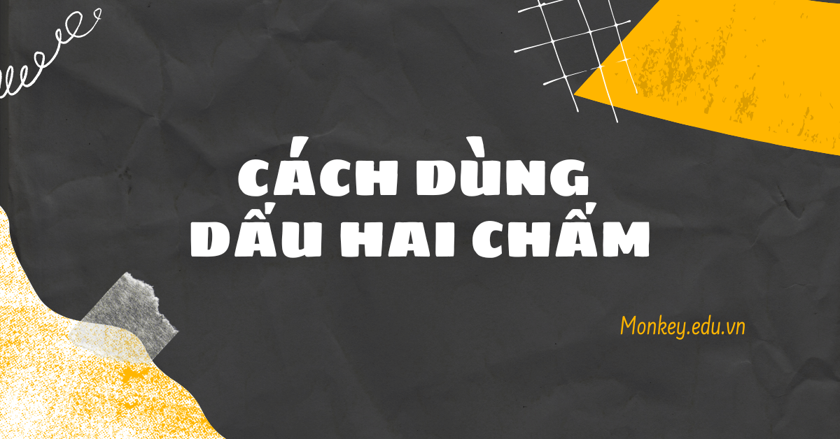 Dấu hai chấm dùng để làm gì? Quy tắc dấu câu cần nhớ!