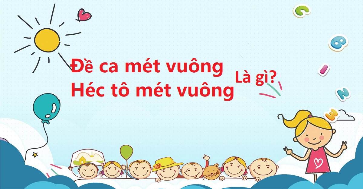 Đề ca mét vuông héc tô mét vuông: Khái niệm, bài tập & cách giải