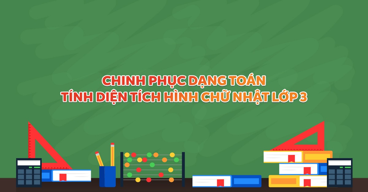 Diện tích hình chữ nhật lớp 3: Tổng hợp kiến thức và bài tập luyện thi hay nhất