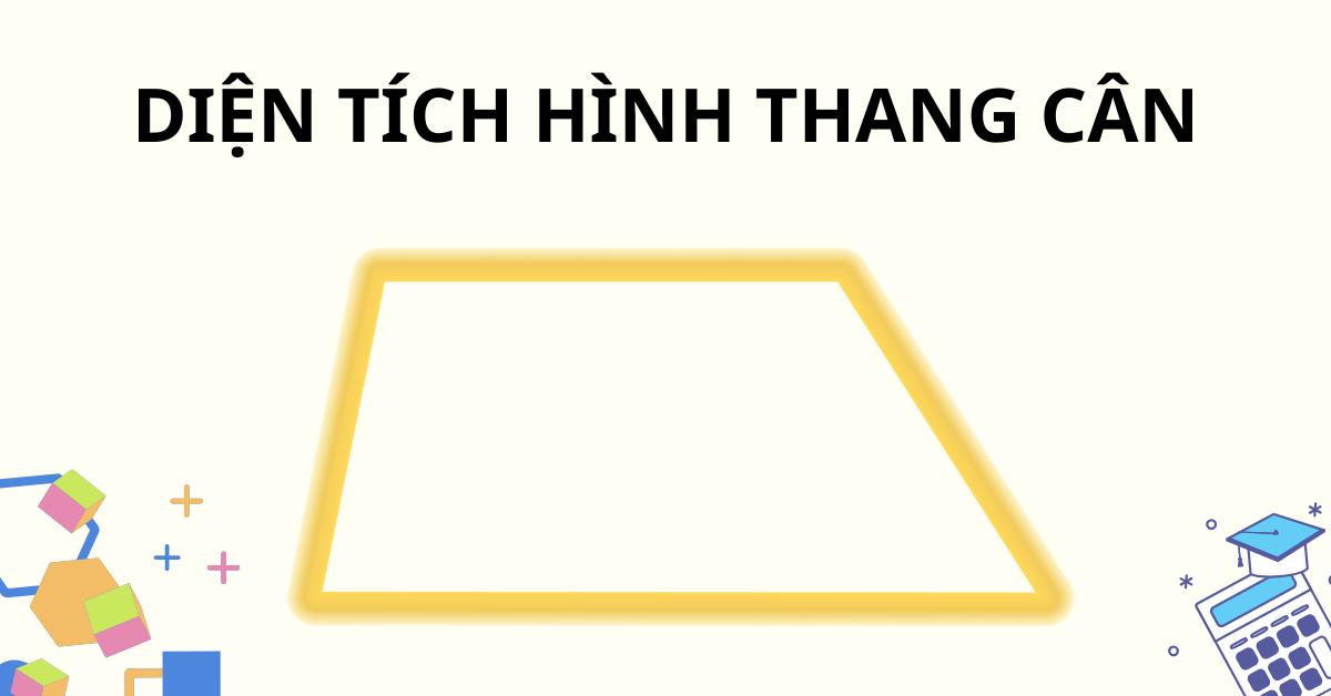 Diện tích hình thang cân: Công thức, cách tính và bài tập ví dụ