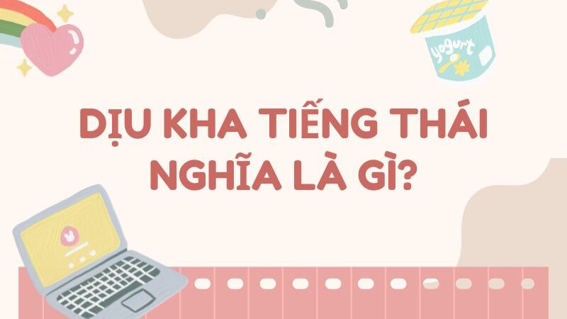 Dịu kha tiếng Thái nghĩa là gì?