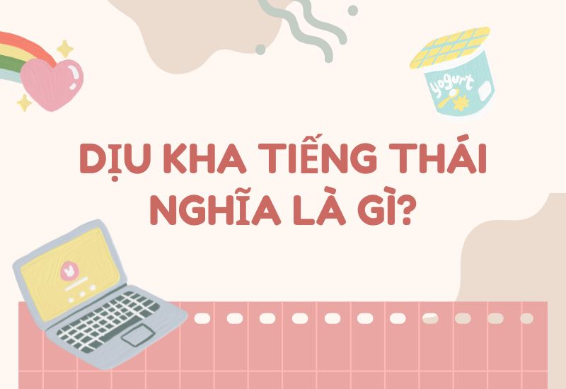 Dịu kha tiếng Thái nghĩa là gì?