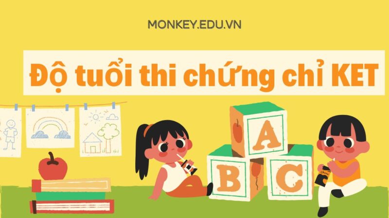 Độ tuổi thi chứng chỉ KET theo quy định mới nhất