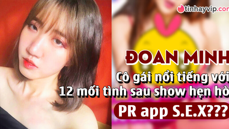 Đoan Minh cô gái tai tiếng có 12 mối tình sau show hẹn hò bất ngờ đăng đàn PR app S.E.X