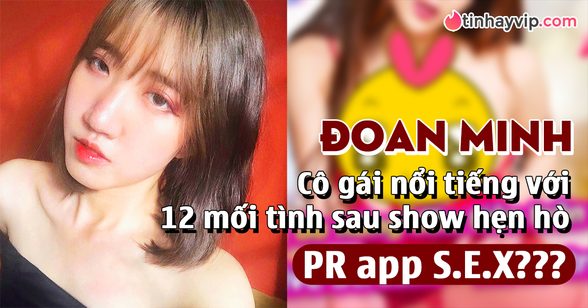 Đoan Minh cô gái tai tiếng có 12 mối tình sau show hẹn hò bất ngờ đăng đàn PR app S.E.X