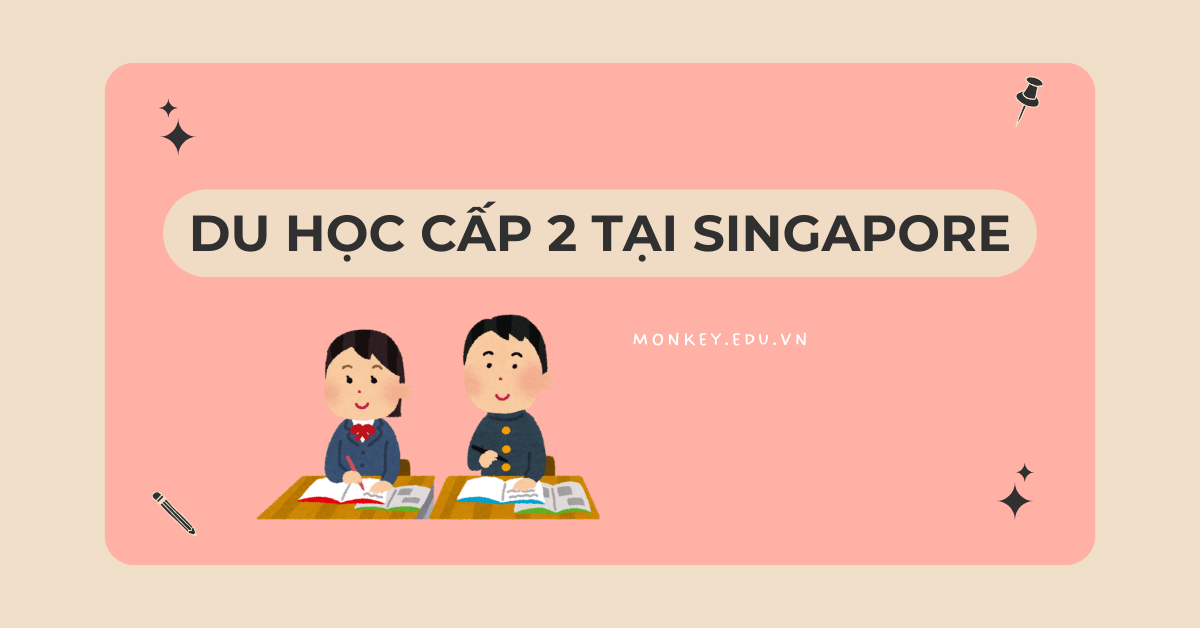 Du học cấp 2 tại Singapore: Bỏ túi ngay những thông tin quan trọng!