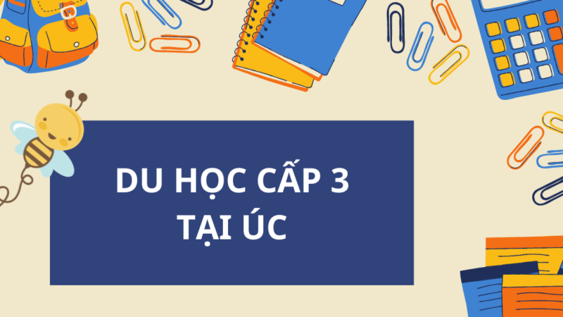 Du học cấp 3 tại Úc: Điều kiện, chi phí và lộ trình (A-Z)