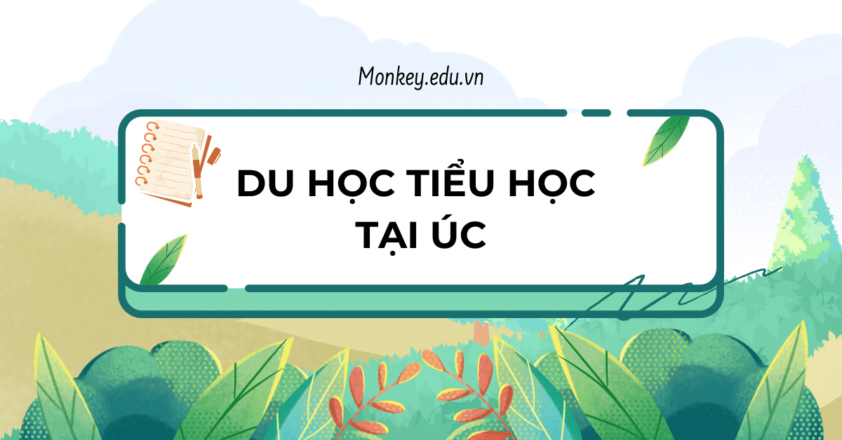 Du học tiểu học Úc: Những thông tin quan trọng phụ huynh cần biết!