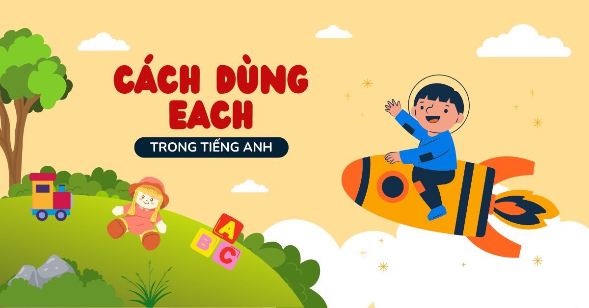 Each là gì? Cách dùng Each trong tiếng Anh tránh nhầm với Every