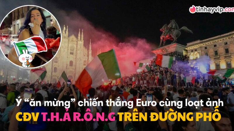 Euro 2020: Phụ nữ Ý cởi đồ thả rông giữa phố ăn mừng vô địch