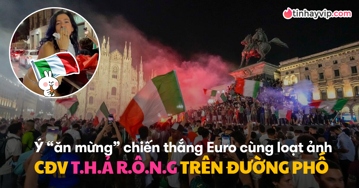 Euro 2020: Phụ nữ Ý cởi đồ thả rông giữa phố ăn mừng vô địch