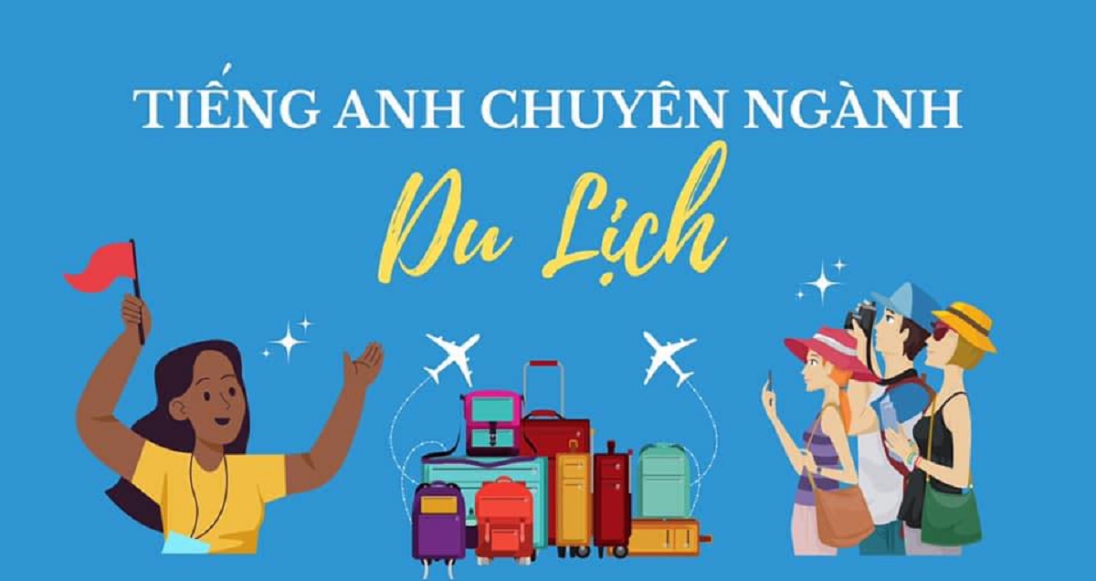 [FULL] Mẫu câu & từ vựng tiếng Anh chuyên ngành du lịch chi tiết nhất