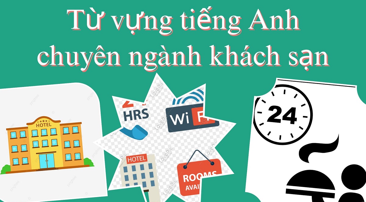 [FULL] Mẫu câu và từ vựng tiếng Anh chuyên ngành khách sạn từ cơ bản đến nâng cao