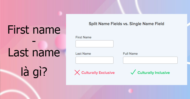 First name là gì? Last name là gì? Hãy sử dụng First name và Last name đúng cách.