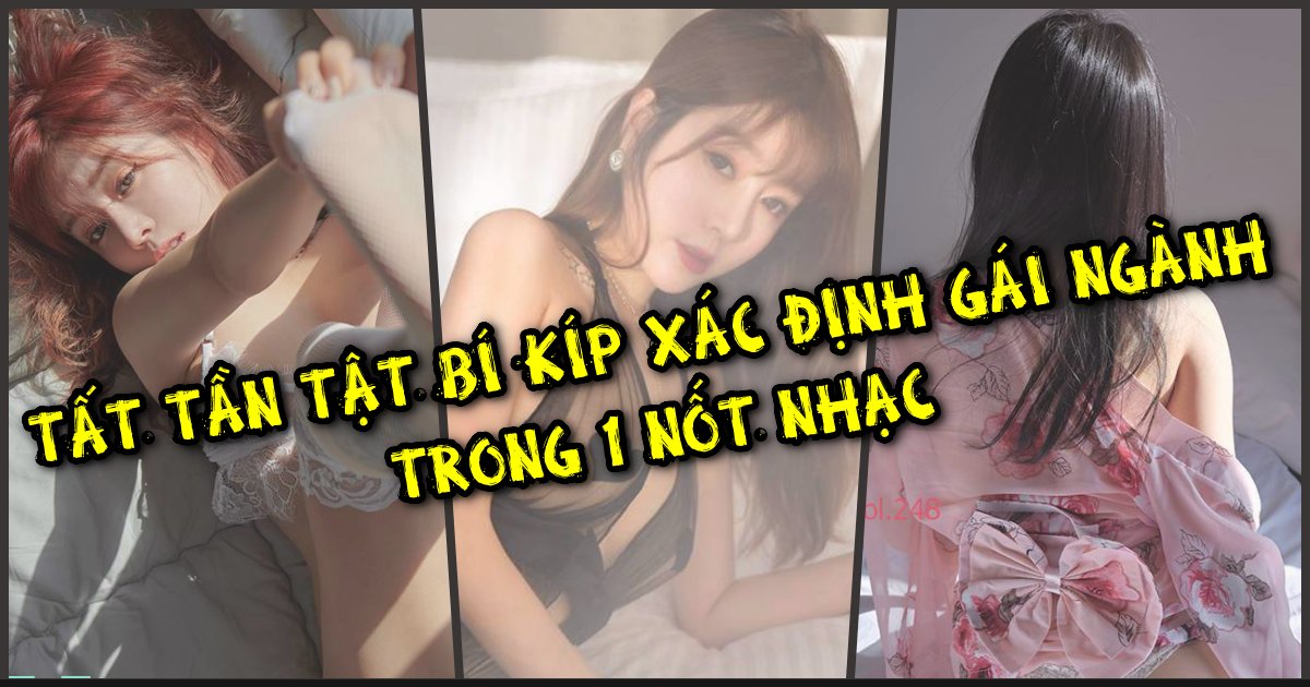 Gái ngành là gì? Cách để nhận biết gái ngành đơn giản nhất