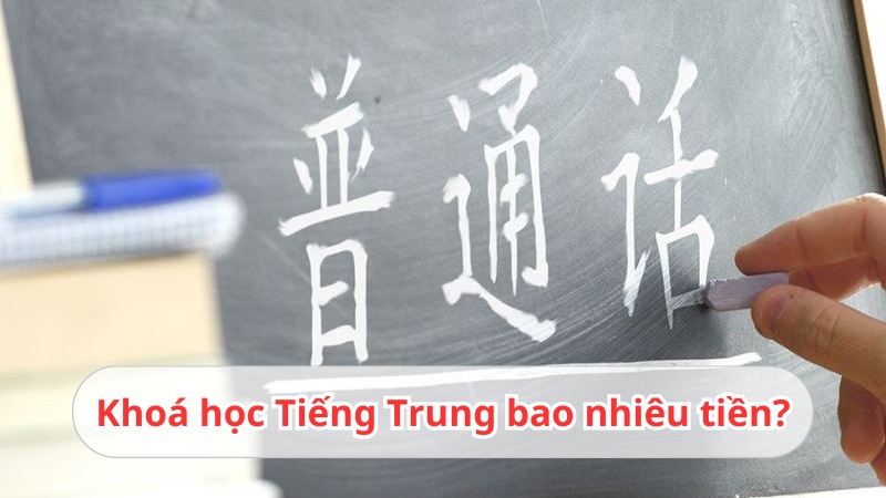 Giải đáp khóa học Tiếng Trung bao nhiêu tiền mới nhất