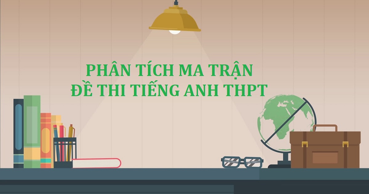 Giải mã ma trận đề thi tiếng Anh THPT quốc gia 2023/2024