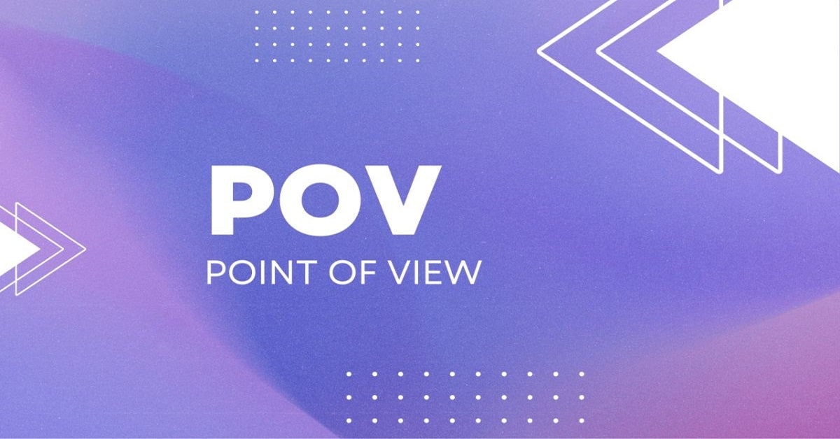 Giải thích ý nghĩa của POV và cách tạo POV trên TikTok