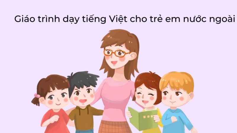 Giáo trình dạy tiếng Việt cho trẻ em nước ngoài