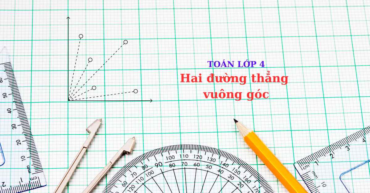 Giúp bé nắm rõ lý thuyết và phương pháp làm bài toán lớp 4 hai đường thẳng vuông góc