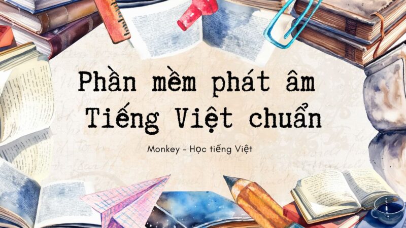 Gợi ý 5 phần mềm phát âm tiếng việt chuẩn giúp bé nâng cao trình độ học nhanh chóng