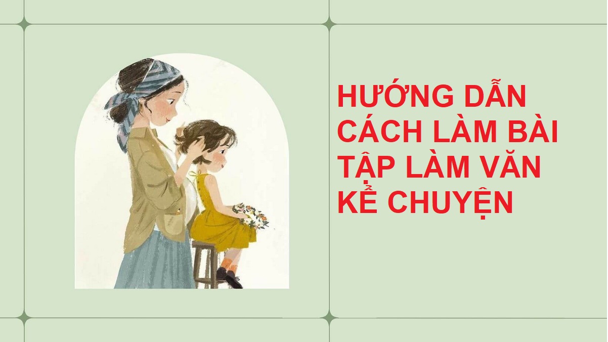 Gợi ý cách học và làm bài tập làm văn kể chuyện lớp 4 sáng tạo đạt điểm cao