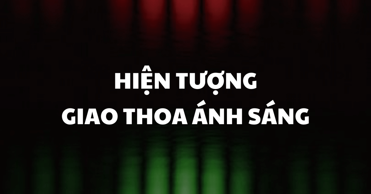 Hiện tượng giao thoa ánh sáng & ứng dụng của nó trong cuộc sống