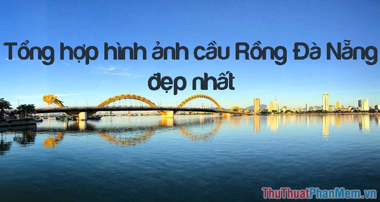 Hình ảnh đẹp của cầu Rồng Đà Nẵng