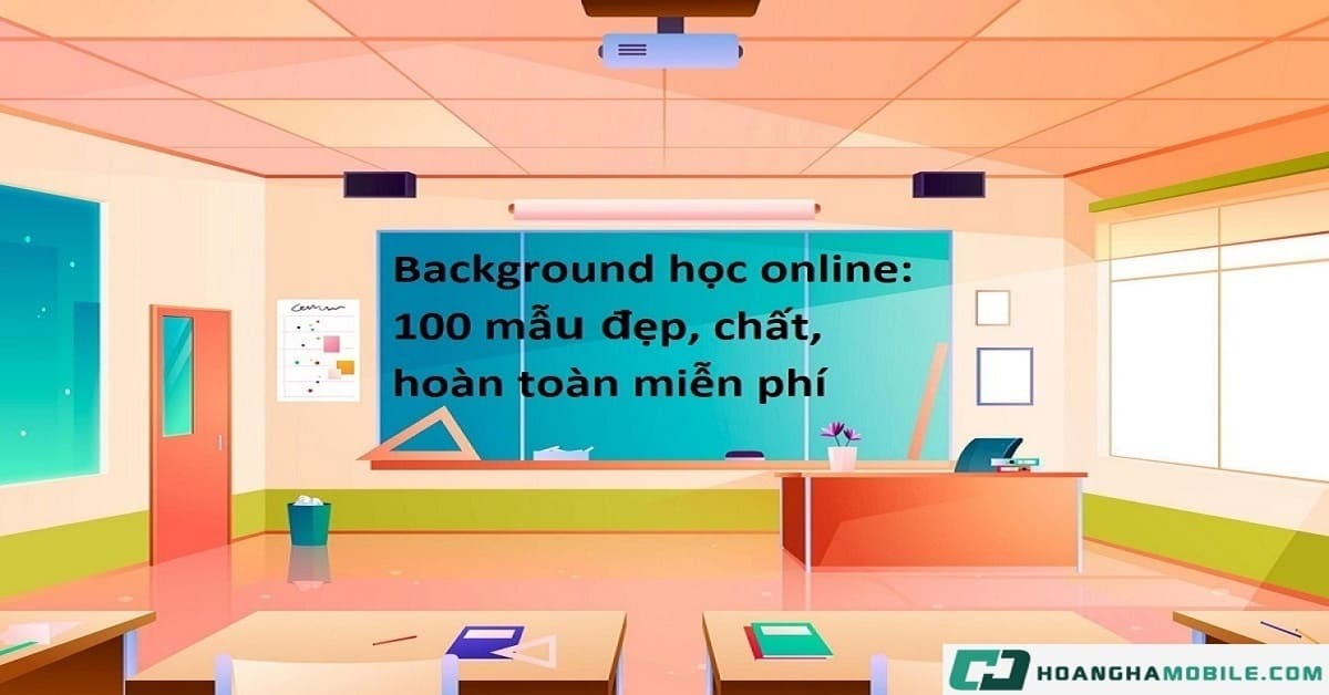 Hình nền học online: 100 mẫu đẹp, chất, hoàn toàn miễn phí