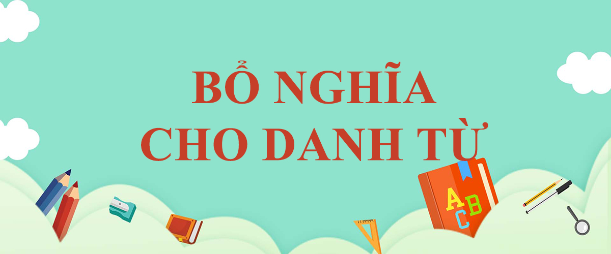 [Hỏi – Đáp] Từ loại nào bổ nghĩa cho danh từ trong tiếng Anh?