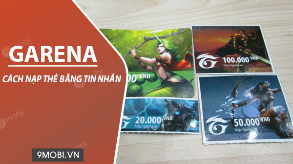 Hướng dẫn cách nạp thẻ Garena bằng tin nhắn