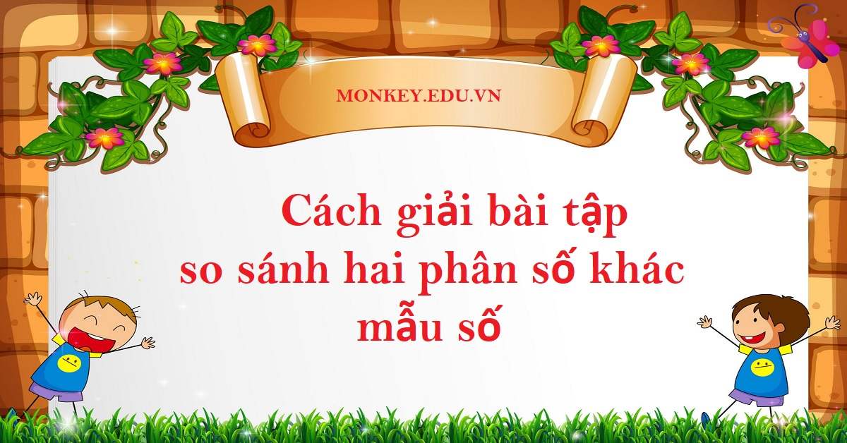 Hướng dẫn cách so sánh hai phân số khác mẫu số nhanh – chính xác