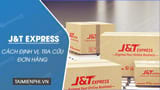 Hướng dẫn cách xác định vị trí của J&T Express và tra cứu đơn hàng J&T Express