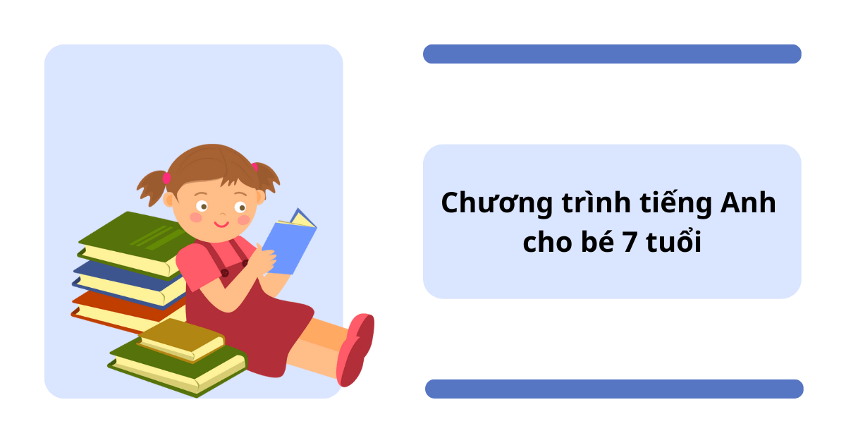 Hướng dẫn cách xây dựng chương trình tiếng anh cho bé 7 tuổi tại nhà hiệu quả