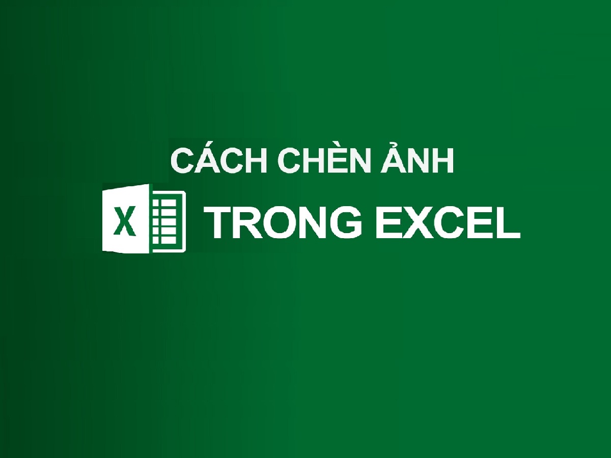 Hướng dẫn chi tiết cách chèn hình ảnh vào excel nhanh chóng