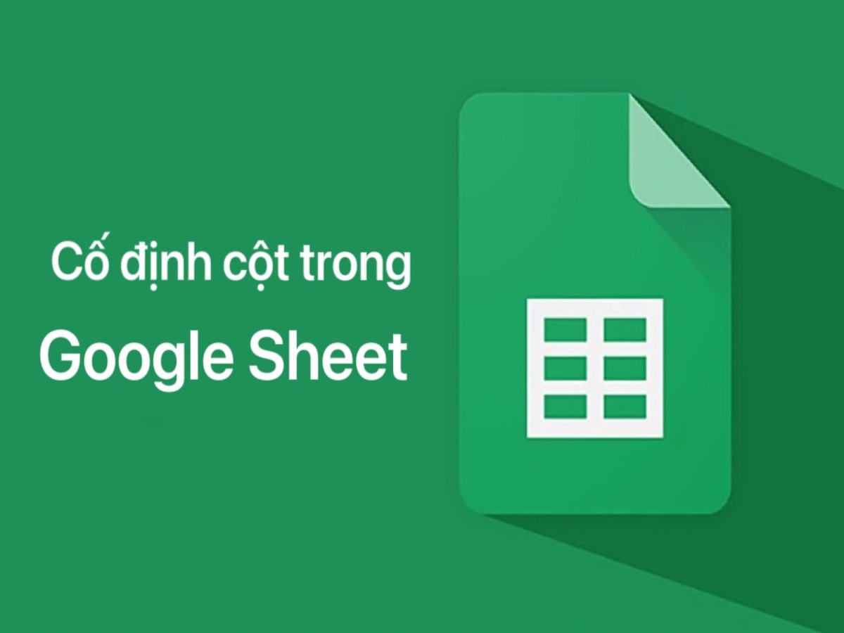 Hướng dẫn cố định cột, hàng trong Google Sheet chi tiết từ A – Z