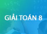 Hướng dẫn giải toán lớp 8 theo sách giáo khoa