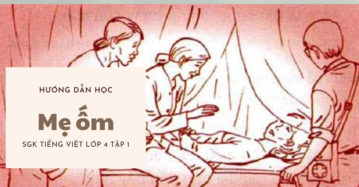 Hướng dẫn học bài Mẹ ốm tiếng Việt lớp 4 SGK tập 1 trang 9, 10