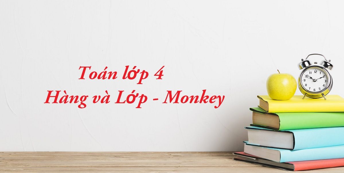 Hướng dẫn học toán lớp 4 hàng và lớp chi tiết hiệu quả