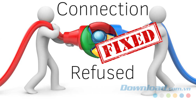 Hướng dẫn khắc phục lỗi Err_Connection_refused trên Chrome