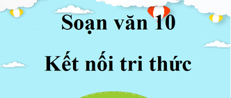 Hướng dẫn làm bài soạn Tri thức ngữ văn lớp 10 trang 9 Tập 1 – ngắn gọn nhất với Kết nối tri thức