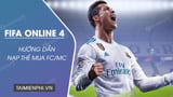 Hướng dẫn nạp thẻ cho FIFA Online 4, FO4 một cách hiệu quả