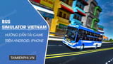 Hướng dẫn tải Bus Simulator Vietnam trên điện thoại Android, iPhone