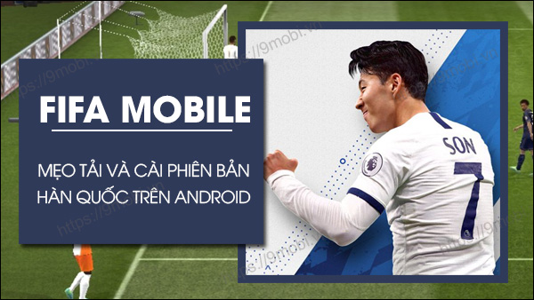 Hướng dẫn tải và cài FIFA Mobile Hàn Quốc trên Android