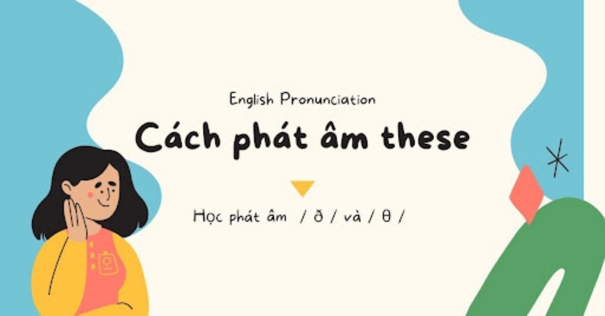 Hướng dẫn từng bước phát âm These [ ð ] chuẩn người bản xứ trong 5 phút