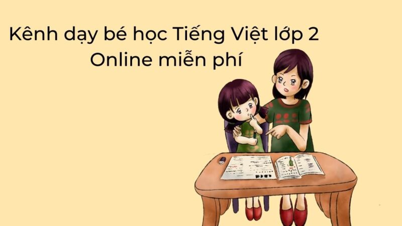 Kênh dạy bé học Tiếng Việt lớp 2 Online miễn phí